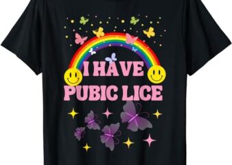 I Have Pubic Lice Funny Retro Offensive Inappropriate Meme T-Shirt PNG File