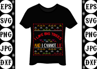 I Like Big Trees And I Cannot Lie t shirt design for sale