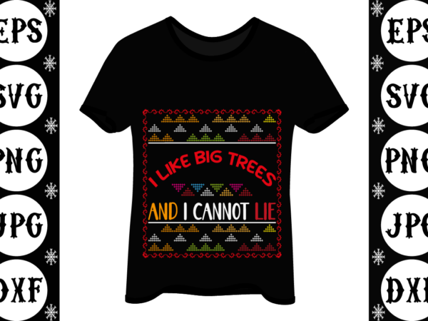 I like big trees and i cannot lie t shirt design for sale