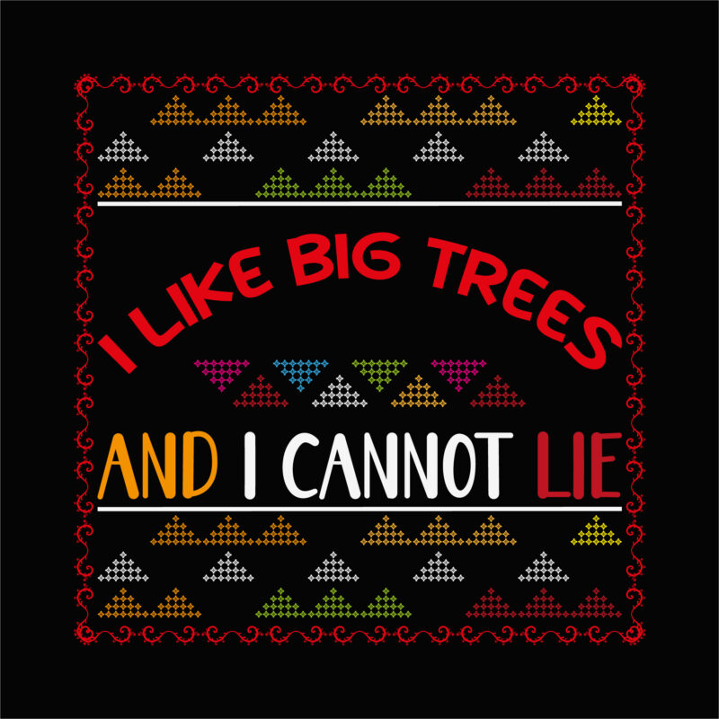 I Like Big Trees And I Cannot Lie
