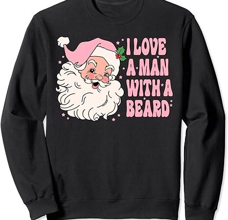 I love a man with a beard retro pink santa claus christmas sweatshirt