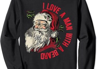 I Love A Man With A Beard Santa Claus Christmas Xmas Sweatshirt