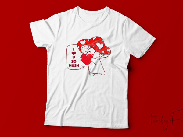 I love you so much| t-shirt design for sale