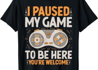 I Paused my Game to be Here Retro Gaming Humor Funny Gamer T-Shirt