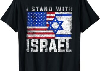 I Stand With Israel Patriotic T shirt USA and Israel Flag T-Shirt