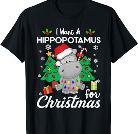 I want a hippopotamus for christmas cute gift xmas costume t-shirt