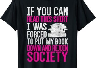 I Was Forced To Put My Book Down Reading T-Shirt