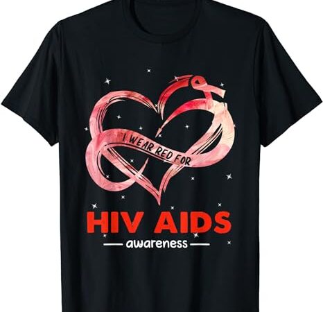I wear red for hiv aids awareness t-shirt 2