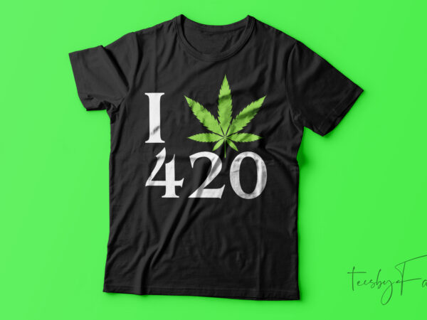 I weed 420| t-shirt design for sale