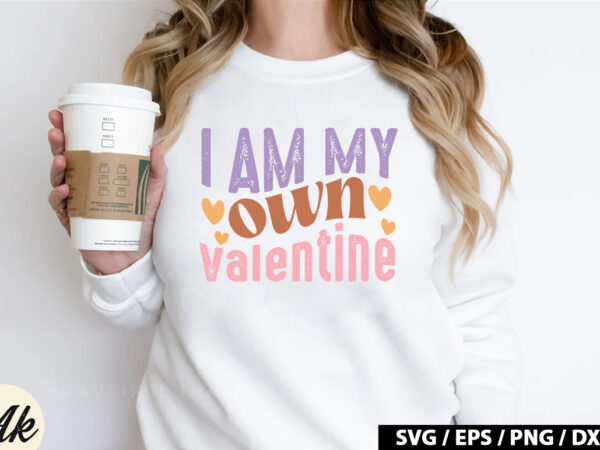 I am my own valentine retro svg t shirt design for sale