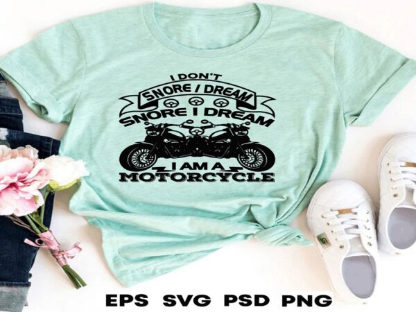 I don’t snore i dream i am a motorcycle t shirt design for sale