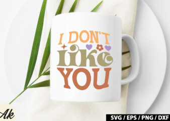 I don’t like you Retro SVG t shirt design for sale