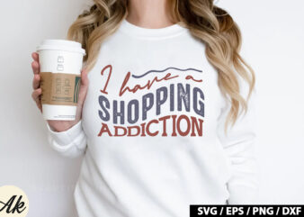 I have a shopping addiction Retro SVG t shirt design for sale