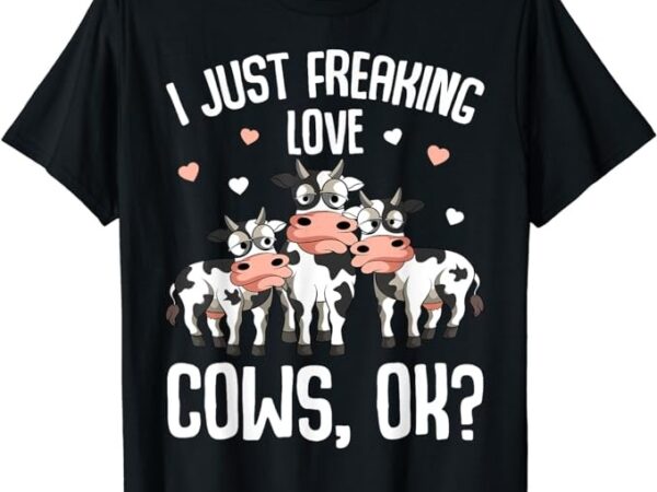 I just freaking love cows farmers cow lover kids women t-shirt