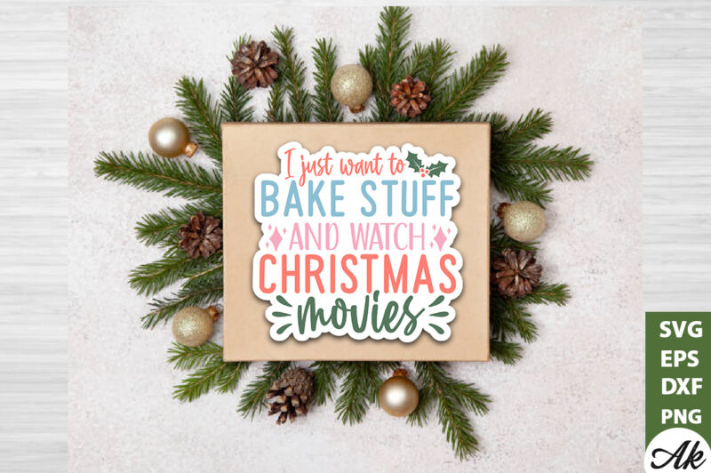 I just want to bake stuff and watch christmas movies Stickers Design