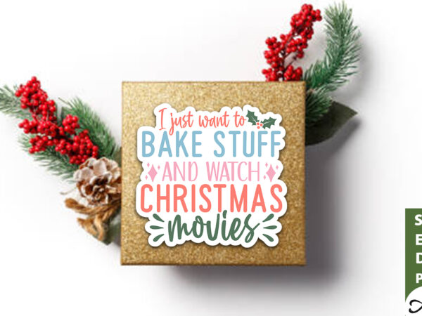 I just want to bake stuff and watch christmas movies stickers design