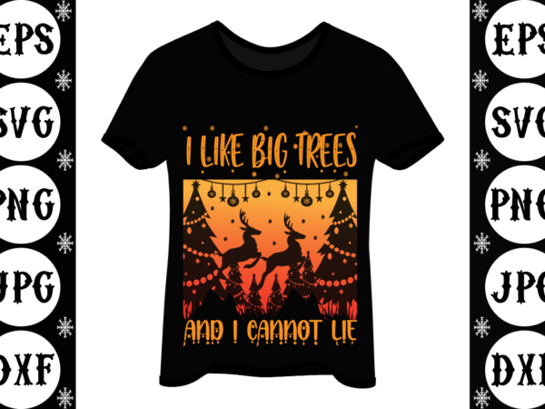 I like big trees and i cannot lie t shirt design for sale