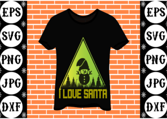 I love santa t shirt design for sale