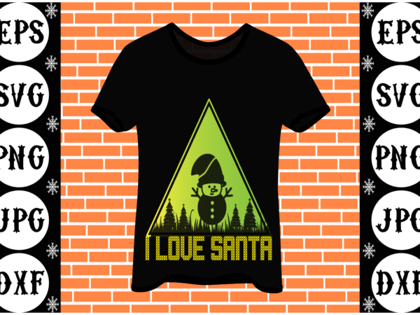 I love santa t shirt design for sale