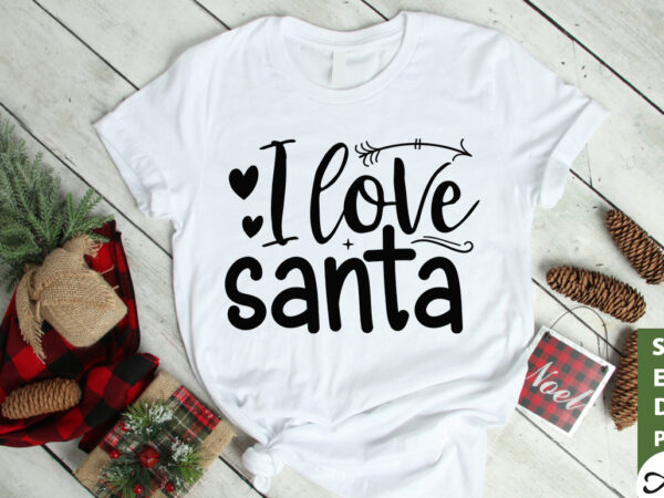 I love santa svg t shirt design for sale
