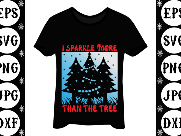 I sparkle more than the tree t shirt design for sale