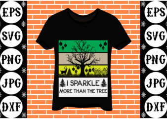 I sparkle more than the tree t shirt design for sale