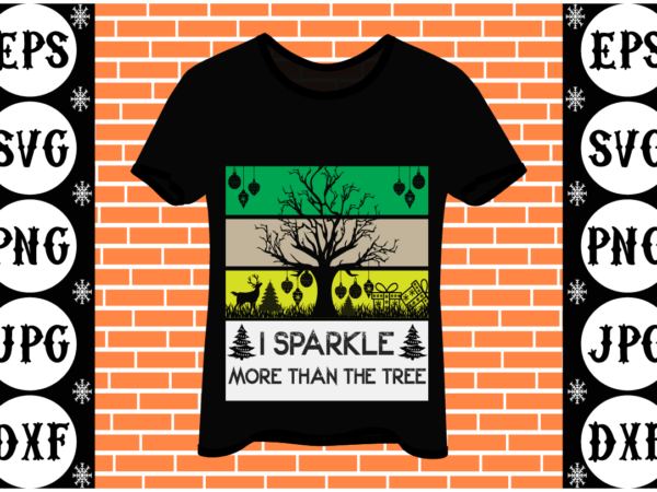 I sparkle more than the tree t shirt design for sale