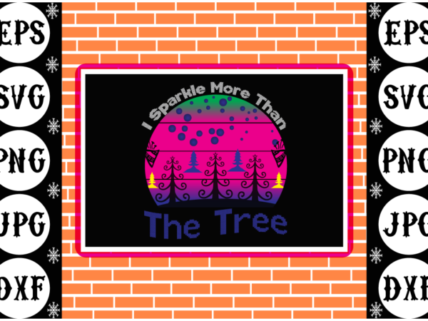I sparkle more than the tree t shirt design for sale