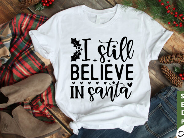 I still believe in santa svg t shirt design for sale