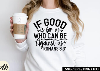 If good is for us, who can be against us Romans 8 31 SVG t shirt design for sale
