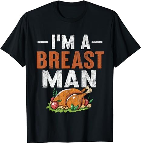 I’m A Breast Man Funny Thanksgiving Turkey Feast T-Shirt