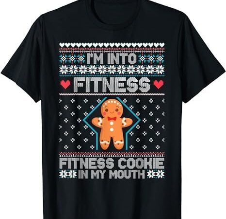 I’m into fitness cookie in my mouth funny christmas gift t-shirt