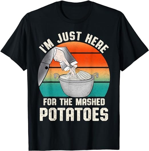 I’m Just Here For The Mashed Potatoes Cute Thanksgiving Food T-Shirt 1