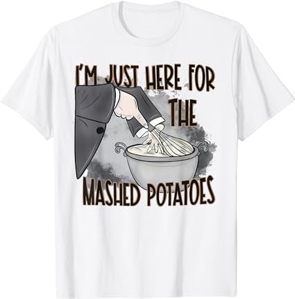 I’m just here for the mashed potatoes cute thanksgiving food t-shirt