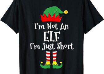 I’m Not An Elf Im Just Short Funny Christmas Matching Family T-Shirt