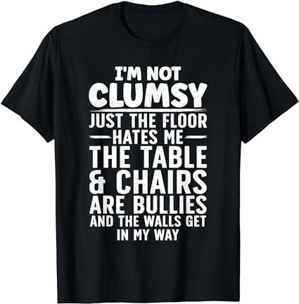 I’m not clumsy art for men women kids sarcastic funny saying t-shirt