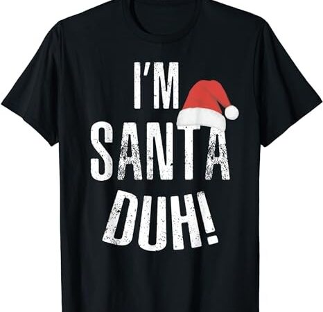 I’m santa duh t-shirt funny christmas gift idea shirt t-shirt