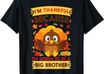 I’m Thankful I’m Going To Be Big Brother Thanksgiving Boys T-Shirt