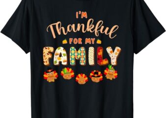 Im Thankful for My Family Thanksgiving Day Turkey Thankful T-Shirt