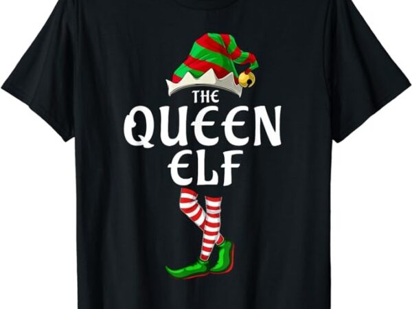 I’m the queen elf t shirt matching christmas costume shirt t-shirt