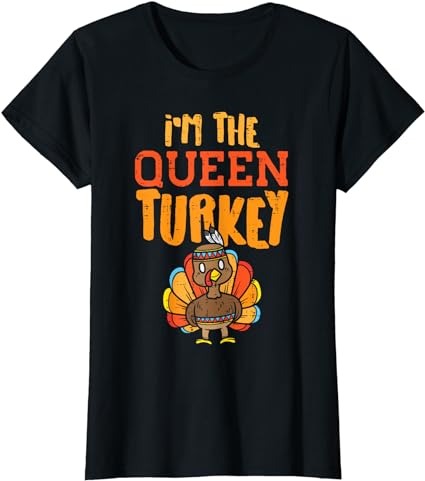 Im The Queen Turkey Matching Thanksgiving Family Wife Mom T-Shirt