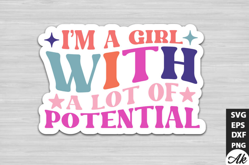 I’m a girl with a lot of potential Stickers Design