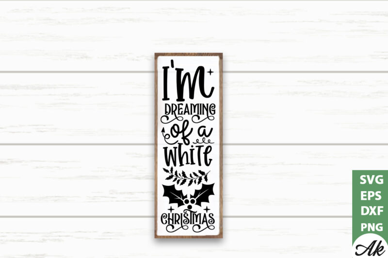 I’m dreaming of a white christmas Porch Sign SVG