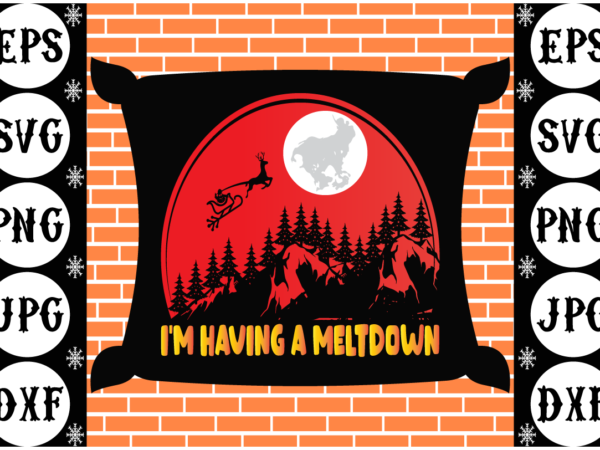 Im having a meltdown t shirt design for sale