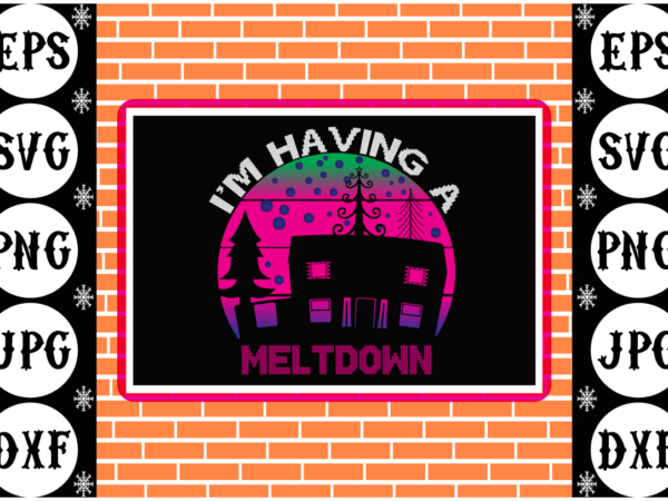 I’m having a meltdown t shirt design for sale