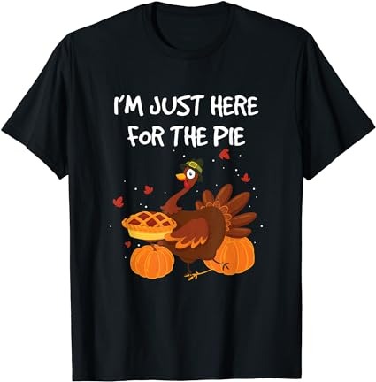 I’m just here for the pie funny thanksgiving pumpkin pie t-shirt