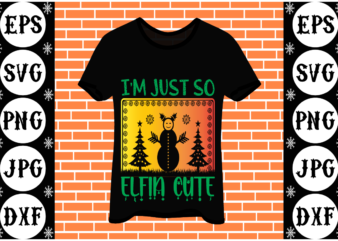 Im just so elfin cute t shirt design for sale