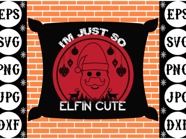 Im just so elfin cute t shirt design for sale Im just so elfin cute t shirt design for sale