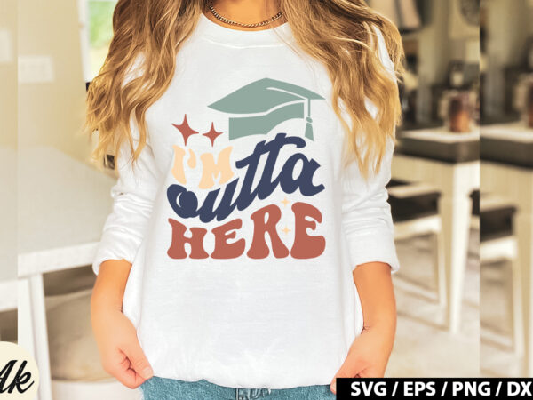 I’m outta here retro svg t shirt design for sale