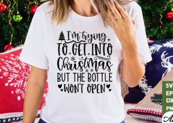 I’m trying to get into christmas but the bottle won’t open SVG t shirt design for sale